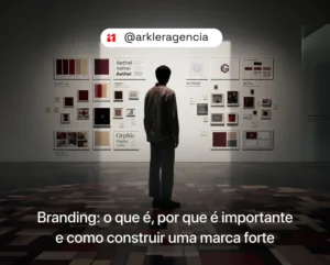 Branding: o que é, por que é importante e como construir uma marca forte